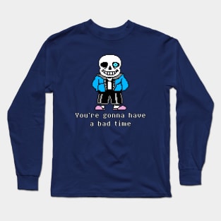 You're gonna have a bad time Long Sleeve T-Shirt